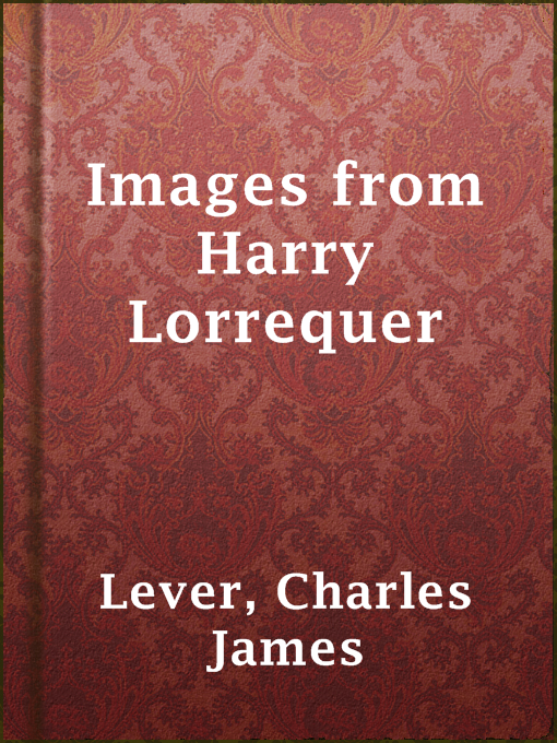 Title details for Images from Harry Lorrequer by Charles James Lever - Available